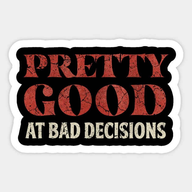 Pretty Good At Bad Decisions Funny Saying Sticker by All-About-Words